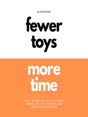 cover image of Fewer Toys, More Time | Live a Minimalist Life As a Family | Minimalism, Decluttering & Simplifying With Kids